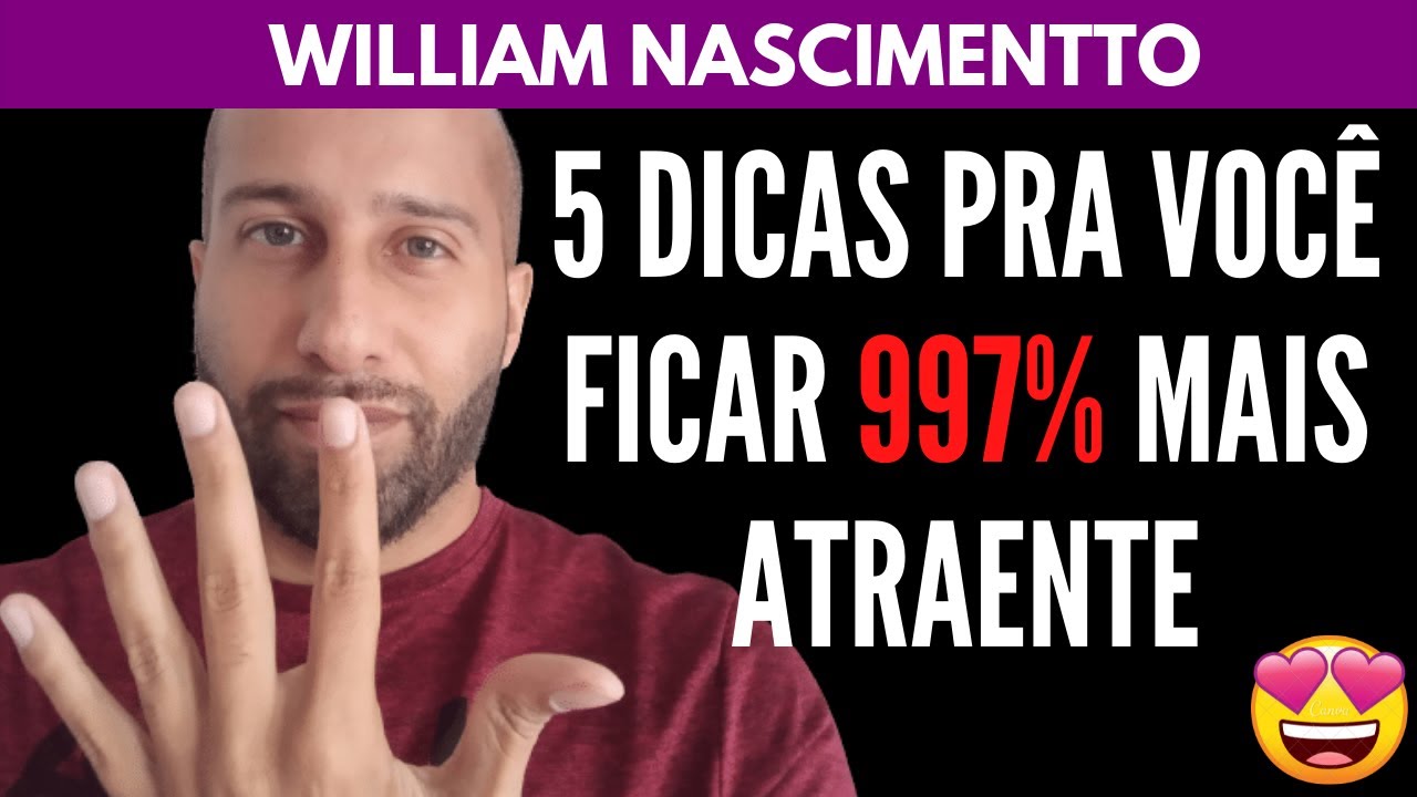 Como Ficar 997% Mais ATRAENTE | William Nascimentto