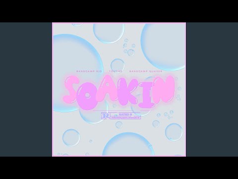 Soakin (feat. Bandcamp Quaker & Touche)