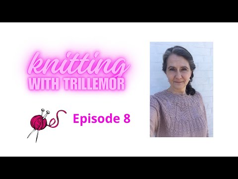 Knitting with Trillemor - episode 8