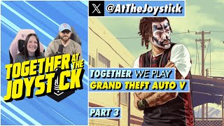 Together We Play Grand Theft Auto V (Part 3)