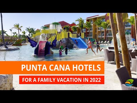 Punta Cana All Inclusive Hotels - The Best Choice for a Family Vacation in 2022