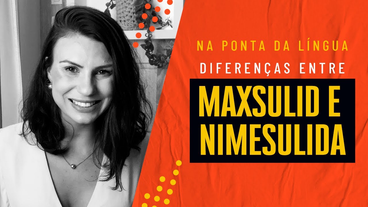Diferenças entre Maxsulid e Nimesulina - Na Ponta da Língua
