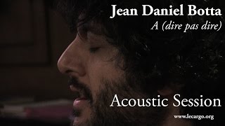 #776 Jean Daniel Botta -  A (dire pas dire) - Acoustic Session