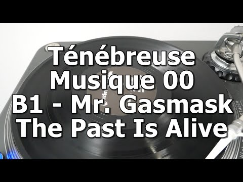 Ténébreuse Musique 00 - B1 - Mr. Gasmask - The Past Is Alive
