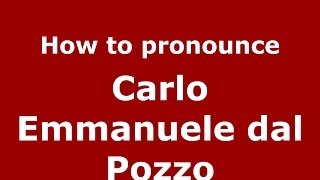 How to pronounce Carlo Emmanuele Dal Pozzo