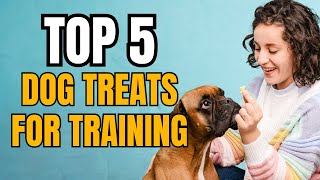 Top 5 Best Dog Treats for Training [2024]