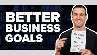 How To Set More Effective Goals With MEASURE WHAT MATTERS By John Doerr - Book Summary #27