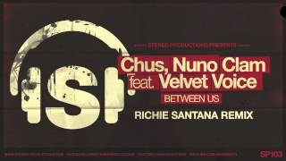 DJ Chus, Nuno Clam feat. Velvet Voice - Between Us (Richie Santana Remix)