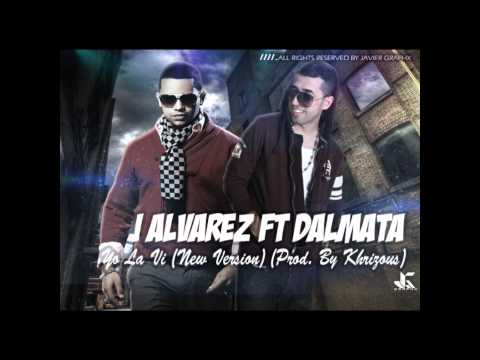 J Alvarez Ft Dalmata - Yo la Vi (New Version)