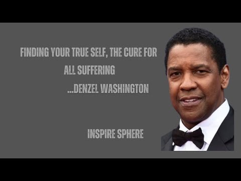 "Finding your True Self, the Cure for all Suffering":| Denzel Washington Motivational Speech