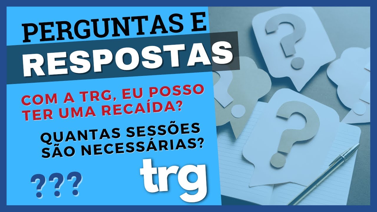 PERGUNTAS E RESPOSTAS | Com a TRG Eu Posso Ter uma Recaída? | Quantas Sessões São Necessárias?