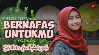 Download lagu OUR STORY - BERNAFAS UNTUKMU cover BY SHILVIA RAHMA ft AISYAH FITRI (akustik & lirik ) mp3 Download lagu OUR STORY - BERNAFAS UNTUKMU cover BY SHILVIA RAHMA ft AISYAH FITRI (akustik & lirik ) mp3