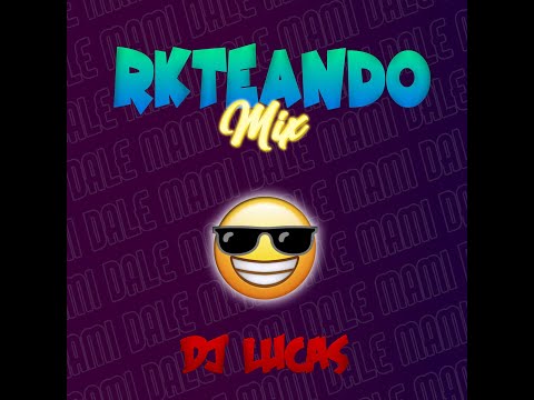 RKTEANDO MIX ✘ DJ LUCAS (E.C.V) 2k22