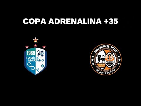 COPA ADRENALINA 2022 - 35+ - FAMÍLIA MARIANO FS x PARAISÓPOLIS FS