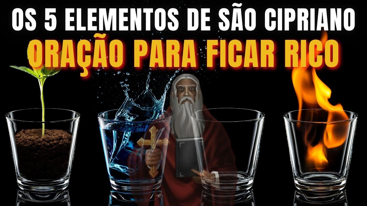 ORAÇÃO DEFINITIVA PARA FICAR RICO - Os 5 elementos de São Cipriano