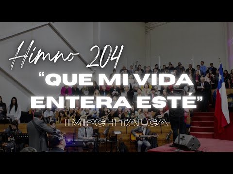 Himno 204 “Que mi vida entera esté” IMPCH TALCA