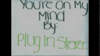 Plug In Stereo: You&#39;re On My Mind Lyric Video