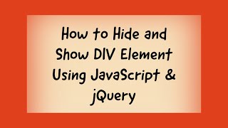 How to Hide and Show DIV Element Using JavaScript &amp; jQuery