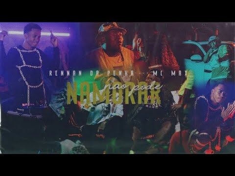 NAMORAR NÃO PODE  ( RENNAN DA PENHA -MC MAX) ( JOÃO ALVES )