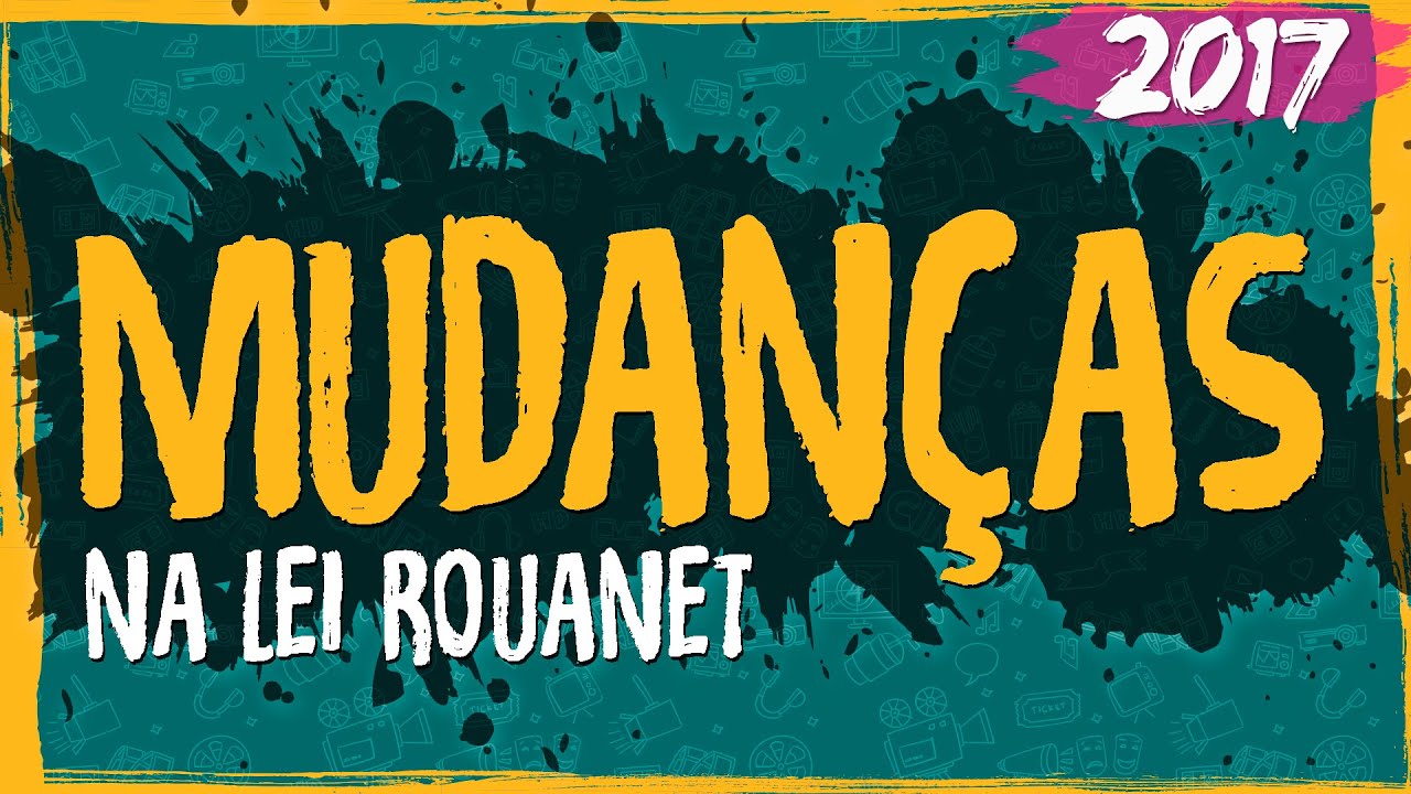 Mudanças na Lei Rouanet – 2017