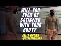 WILL YOU EVER BE SATISFIED WITH YOUR BODY? | KELLY BROWN