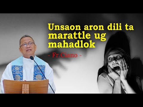 Unsaon aron dili ta marattle ug mahadlok - Fr.Ciano | Homily 24h