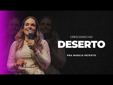 Crescendo no Deserto - Pra. Márcia Peixoto - 21/04/2024 Noite