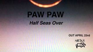 Paw Paw - Half Seas Over (Official Audio)