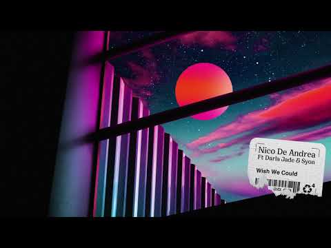Nico De Andrea Feat. Darla Jade, Syon - Wish We Could (Officia Audio)