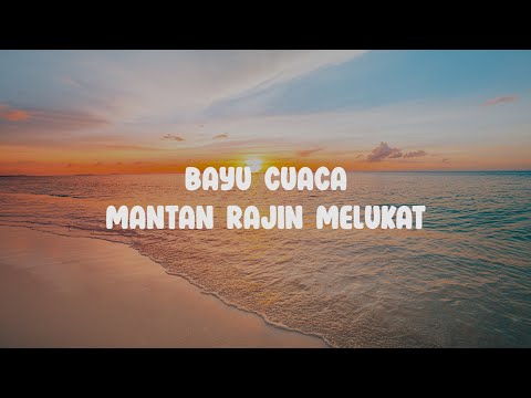 Lirik Bayu Cuaca || Mantan Rajin Melukat