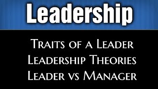 Leadership - Leadership Styles -  Leadership Theor