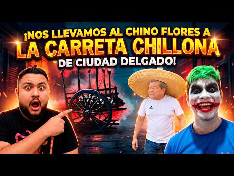 Nos Llevamos al CHINO FLORES a la Carrecta CHILLONA de CIUDAD DELGADO