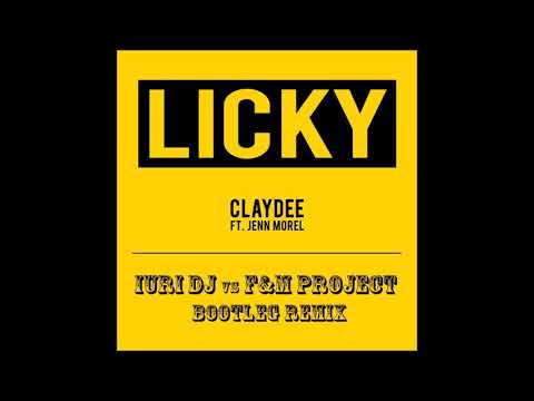 Claydee feat. Jenn Morel - Licky (Iuri Dj vs F&M Project Bootleg Remix)