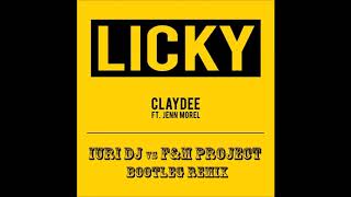 Claydee feat. Jenn Morel - Licky (Iuri Dj vs F&amp;M Project Bootleg Remix)