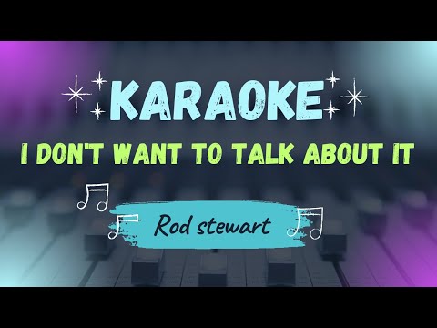 Rod Stewart - I Don't Want to Talk About it ( Karaoke Vesion )