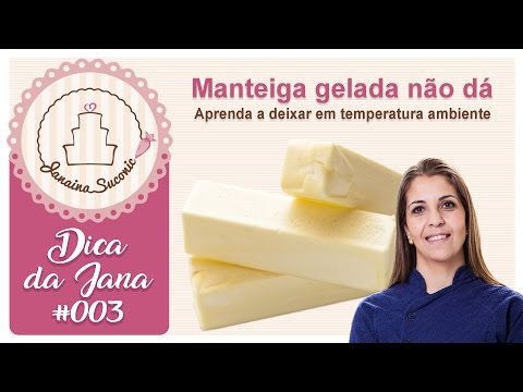 Dica da Jana #003: Manteiga em temperatura ambiente em instantes - por Janaina Suconic