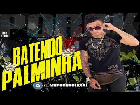 MC PORCK - BATENDO PALMINHA - MUSICA NOVA 2018