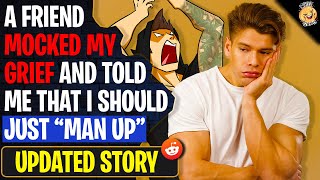 A Friend MOCKED MY GRIEF And Told Me That I Should Just Man Up | r/AITA