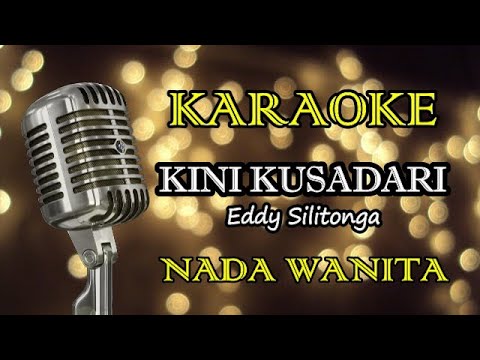 KINI KUSADARI - EDDY SILITONGA || KARAOKE WANITA