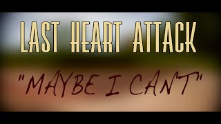 Last Heart Attack - Maybe I Can&#39;t