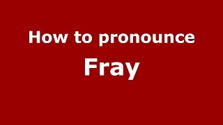 How to pronounce Fray