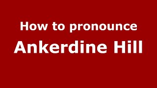 How to pronounce Ankerdine Hill