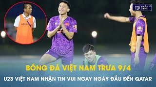 Bóng đá VN trưa 9/4: U23 Việt Nam nhận tin vui từ đối thủ trực tiếp, thầy của Đình Bắc bị phạt tiền.