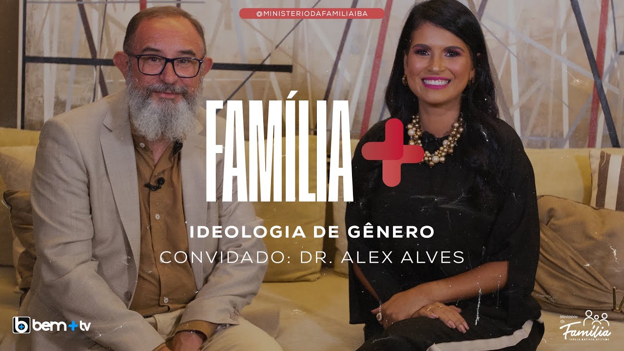Família + | Ideologia de Gênero | Convidado Dr. Alex Alves