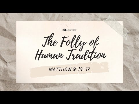 “The Folly of Human Tradition (Matthew 9:14-17)” Pastor Mel Caparros April 17, 2022 Sunday Service