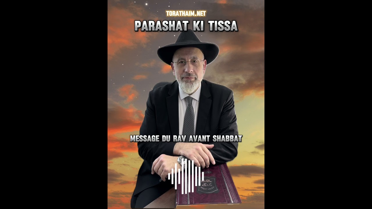 Parashat Ki Tissa 5784 (2024)- Message du Rav avant Shabbat