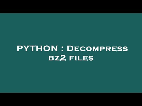 Python Decompress Bz2 Files