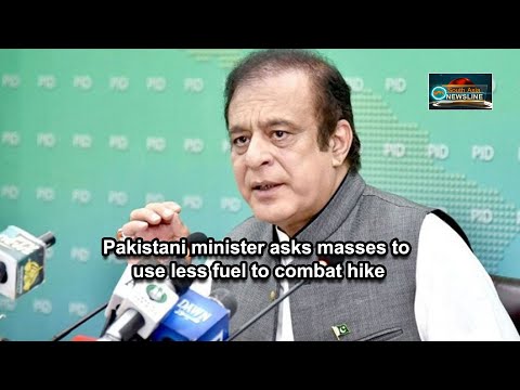 Pakistani minister asks masses to use less fuel to combat hike