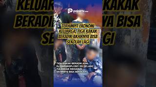 TERHIMPIT EKONOMI KELUARGA, TIGA KAKAK BERADIK AKHIRNYA BISA SEKOLAH LAGI