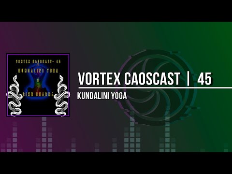 Vortex CaosCast - 45 - Kundalini Yoga